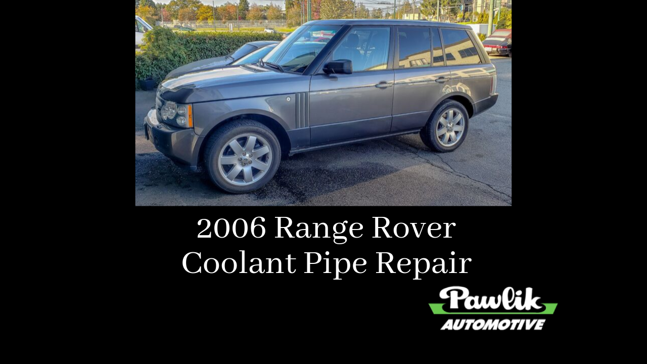 2006 Range Rover Coolant Pipe Repair Pawlik Automotive Repair