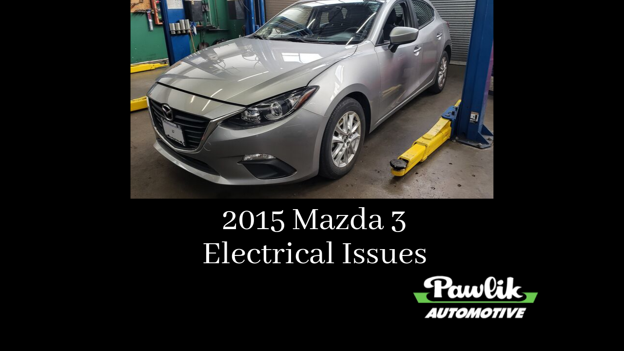 2015 Mazda 3 Electrical Issues Pawlik Automotive Repair, Vancouver BC