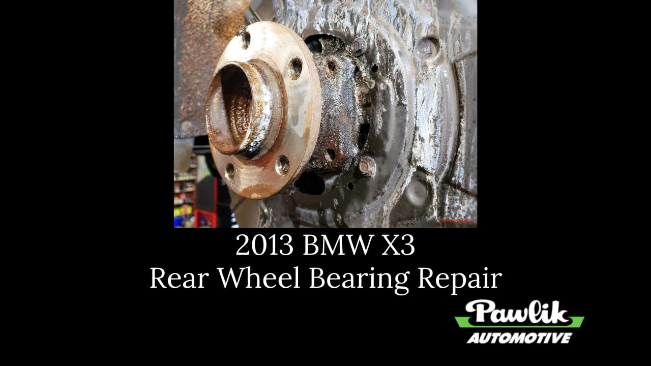 2013 BMW X3, Rear Wheel Bearing Repair Pawlik Automotive Repair